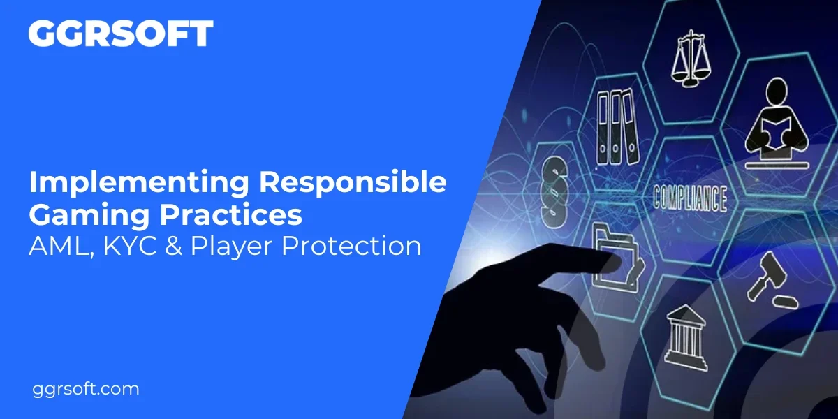 Implementing Responsible Gaming Practices: AML, KYC & Player Protection